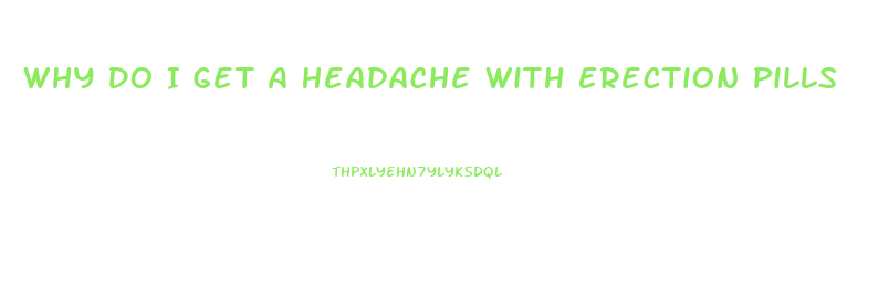 Why Do I Get A Headache With Erection Pills