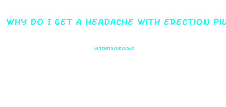 Why Do I Get A Headache With Erection Pills