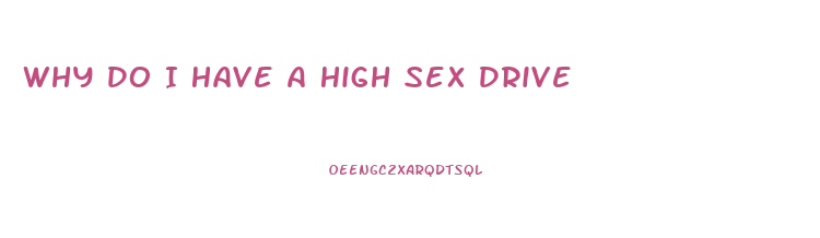 Why Do I Have A High Sex Drive