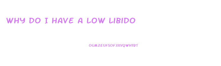 Why Do I Have A Low Libido
