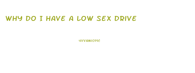 Why Do I Have A Low Sex Drive