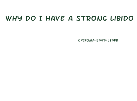 Why Do I Have A Strong Libido