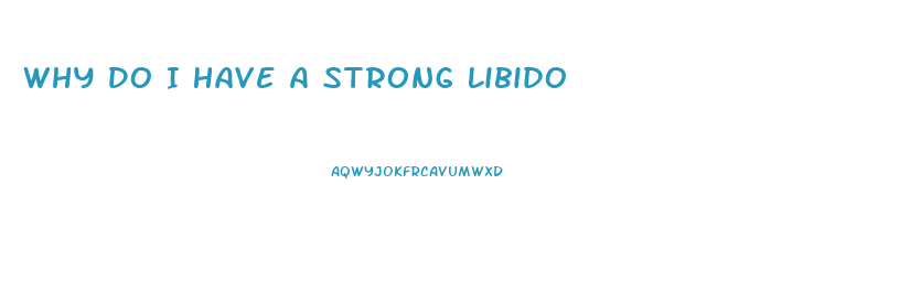 Why Do I Have A Strong Libido