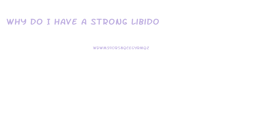 Why Do I Have A Strong Libido