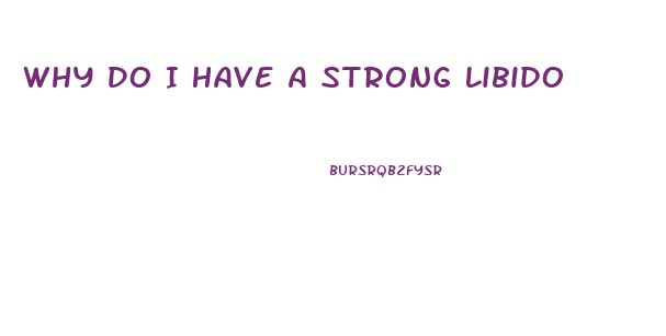 Why Do I Have A Strong Libido