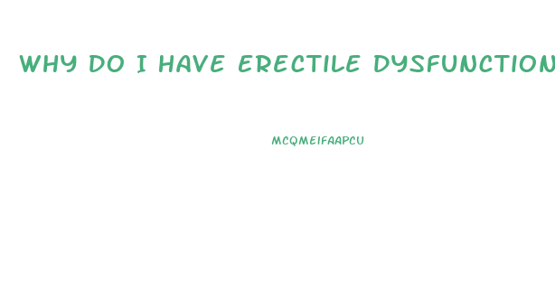 Why Do I Have Erectile Dysfunction