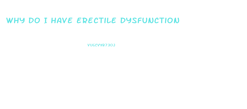Why Do I Have Erectile Dysfunction