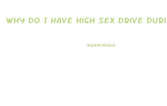 Why Do I Have High Sex Drive During My Period