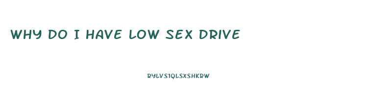 Why Do I Have Low Sex Drive