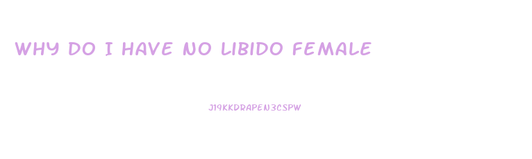 Why Do I Have No Libido Female