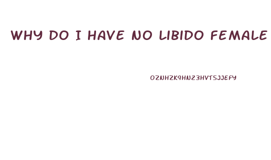 Why Do I Have No Libido Female