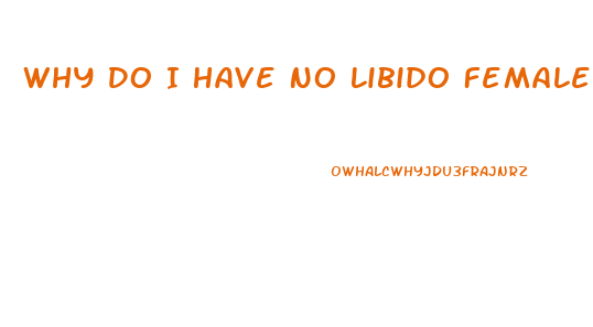 Why Do I Have No Libido Female