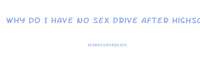 Why Do I Have No Sex Drive After Highschool