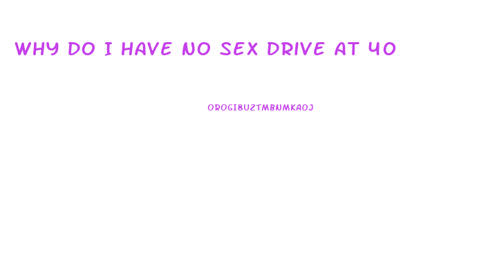 Why Do I Have No Sex Drive At 40