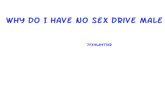 Why Do I Have No Sex Drive Male