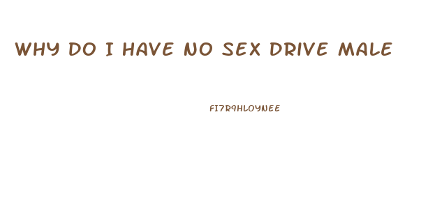 Why Do I Have No Sex Drive Male
