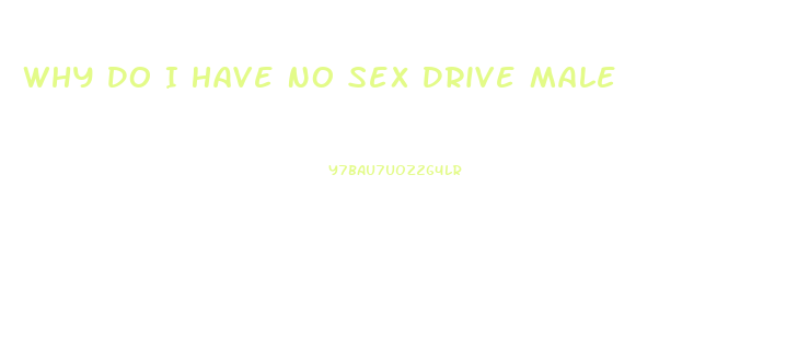 Why Do I Have No Sex Drive Male