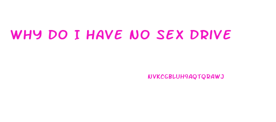 Why Do I Have No Sex Drive