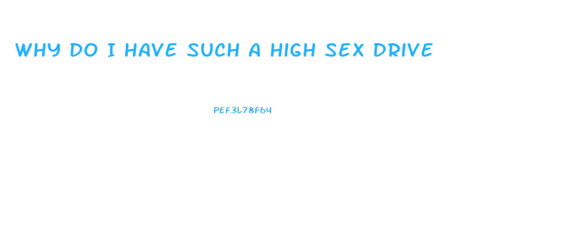Why Do I Have Such A High Sex Drive