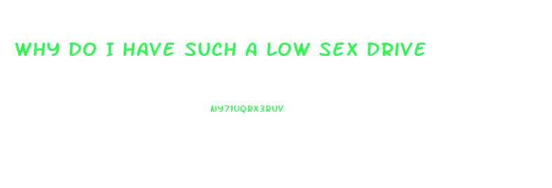 Why Do I Have Such A Low Sex Drive