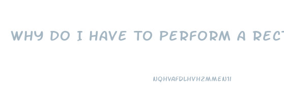 Why Do I Have To Perform A Rectal Exam In Erectile Dysfunction