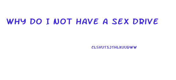 Why Do I Not Have A Sex Drive