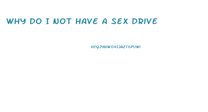 Why Do I Not Have A Sex Drive