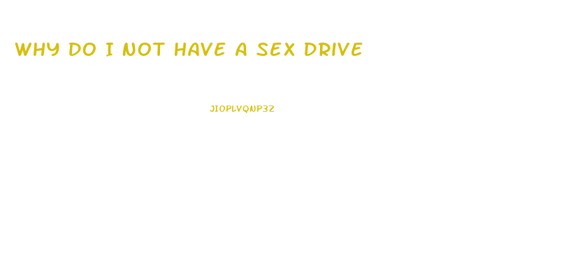 Why Do I Not Have A Sex Drive