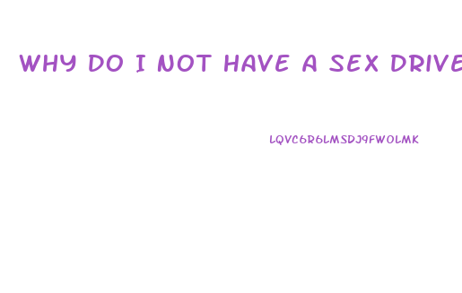 Why Do I Not Have A Sex Drive