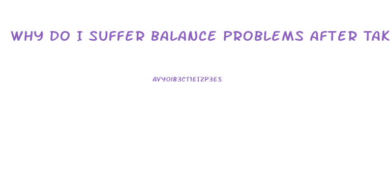 Why Do I Suffer Balance Problems After Taking Sildenafil
