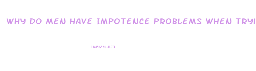 Why Do Men Have Impotence Problems When Trying To Make Love To Their Wives