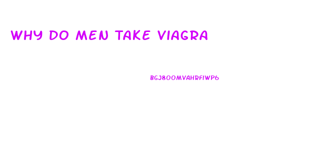 Why Do Men Take Viagra