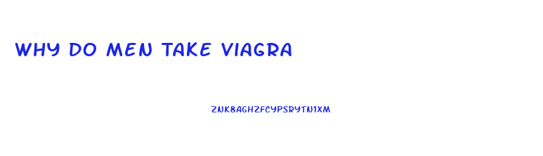 Why Do Men Take Viagra