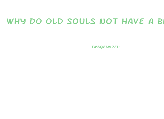 Why Do Old Souls Not Have A Big Sex Drive