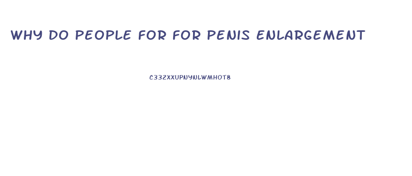 Why Do People For For Penis Enlargement