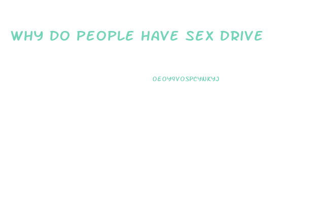 Why Do People Have Sex Drive