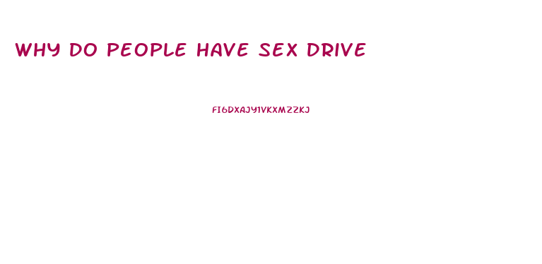Why Do People Have Sex Drive