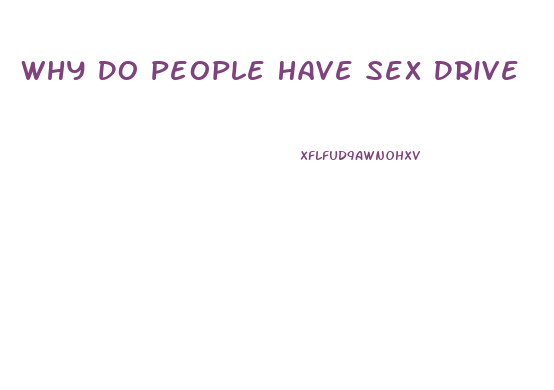 Why Do People Have Sex Drive