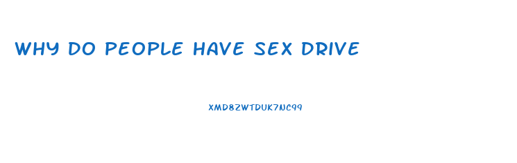 Why Do People Have Sex Drive