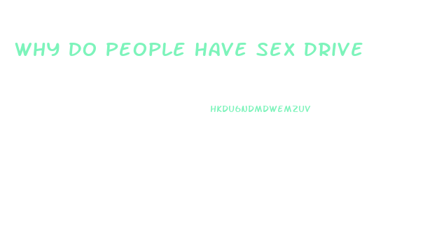 Why Do People Have Sex Drive