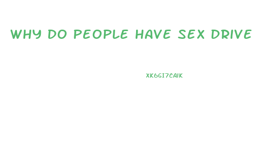 Why Do People Have Sex Drive