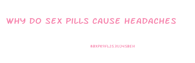 Why Do Sex Pills Cause Headaches