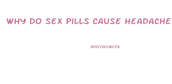 Why Do Sex Pills Cause Headaches