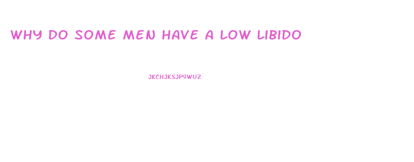 Why Do Some Men Have A Low Libido