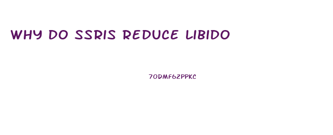 Why Do Ssris Reduce Libido