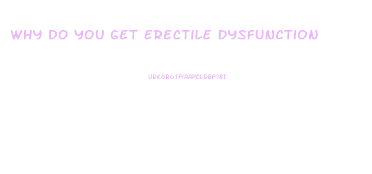 Why Do You Get Erectile Dysfunction