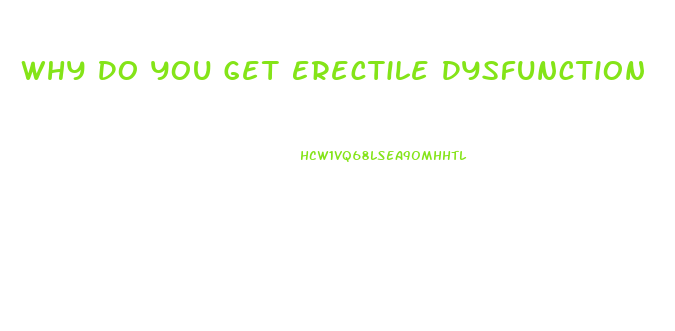 Why Do You Get Erectile Dysfunction
