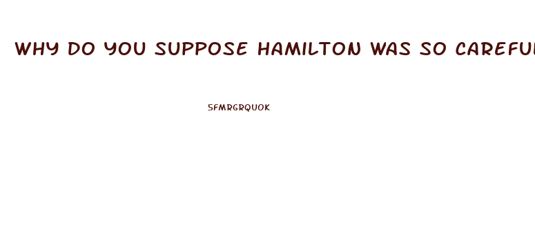 Why Do You Suppose Hamilton Was So Careful To Point Out The Relative Impotence Of The Judiciary