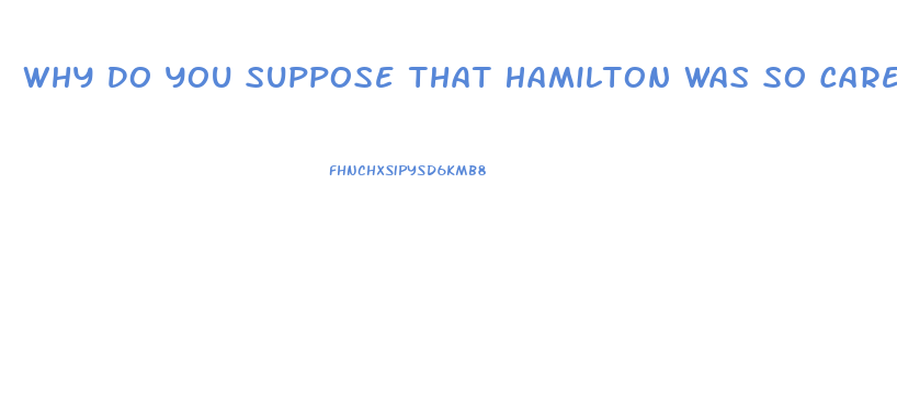 Why Do You Suppose That Hamilton Was So Careful To Point Out The Relative Impotence Of The Judiciar