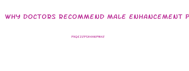 Why Doctors Recommend Male Enhancement Pills